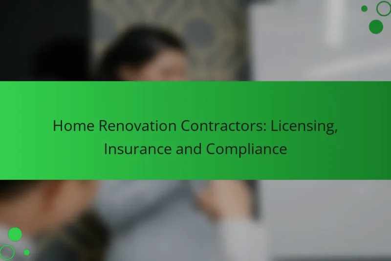 Home Renovation Contractors: Licensing, Insurance and Compliance