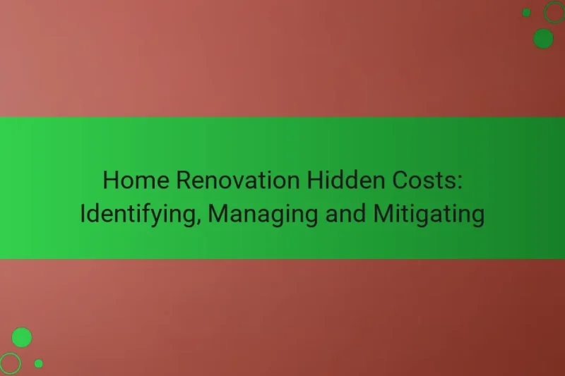 Home Renovation Hidden Costs: Identifying, Managing and Mitigating