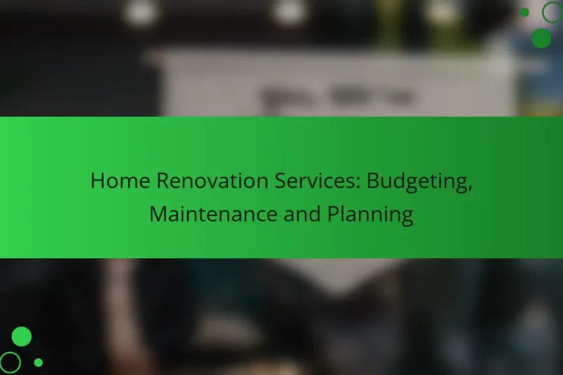 Home Renovation Services: Budgeting, Maintenance and Planning