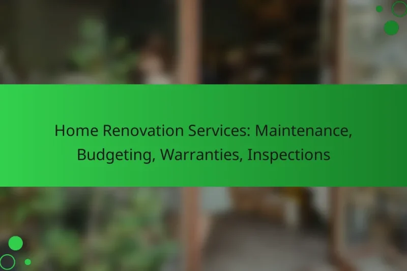 Home Renovation Services: Maintenance, Budgeting, Warranties, Inspections