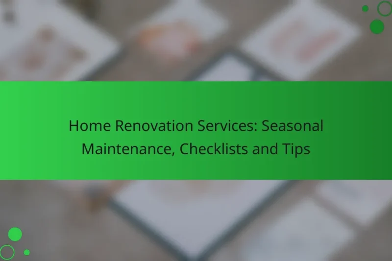 Home Renovation Services: Seasonal Maintenance, Checklists and Tips