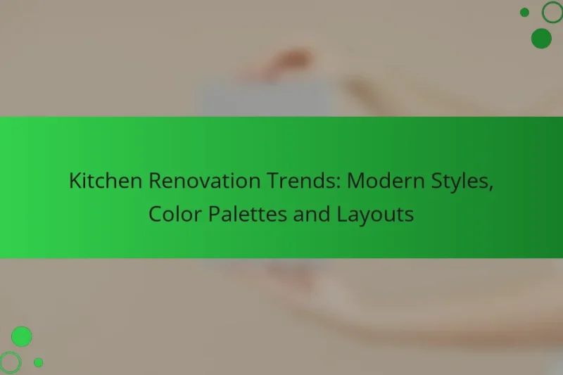 Kitchen Renovation Trends: Modern Styles, Color Palettes and Layouts