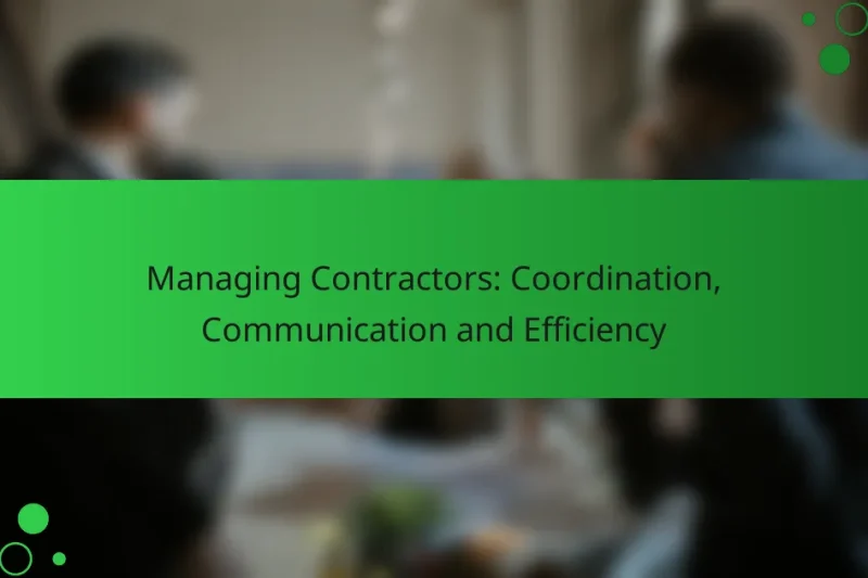 Managing Contractors: Coordination, Communication and Efficiency
