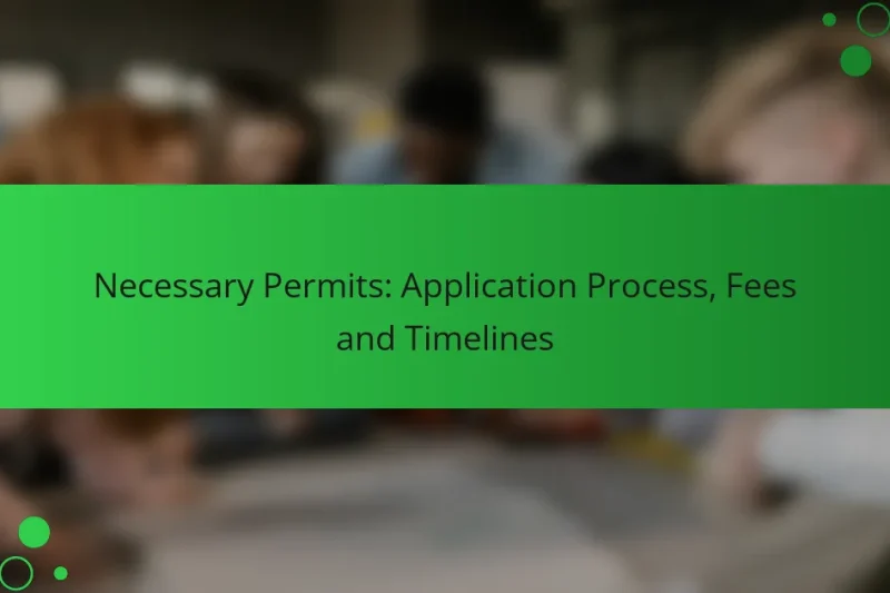 Necessary Permits: Application Process, Fees and Timelines