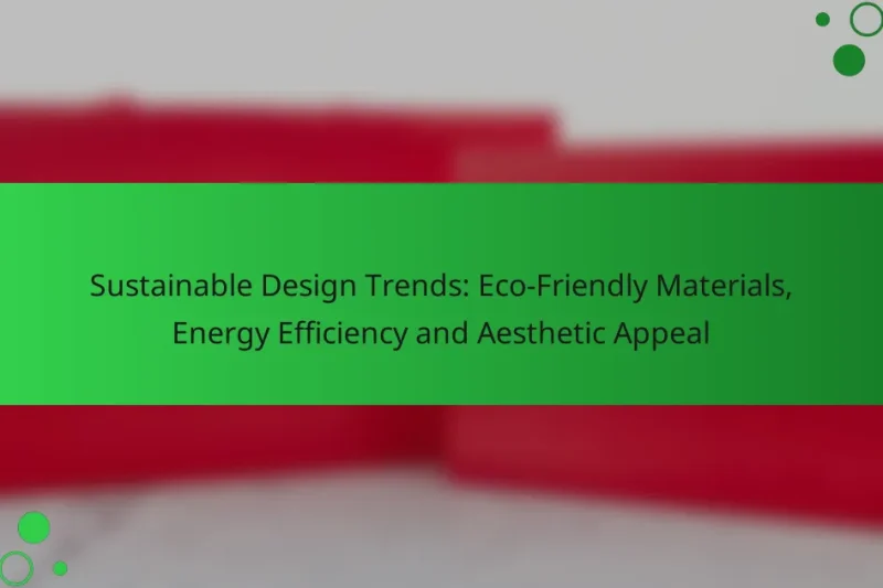 Sustainable Design Trends: Eco-Friendly Materials, Energy Efficiency and Aesthetic Appeal