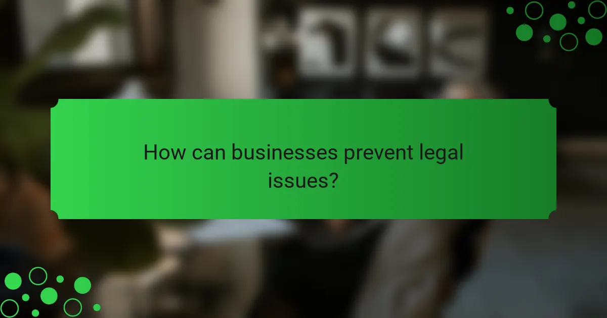 How can businesses prevent legal issues?