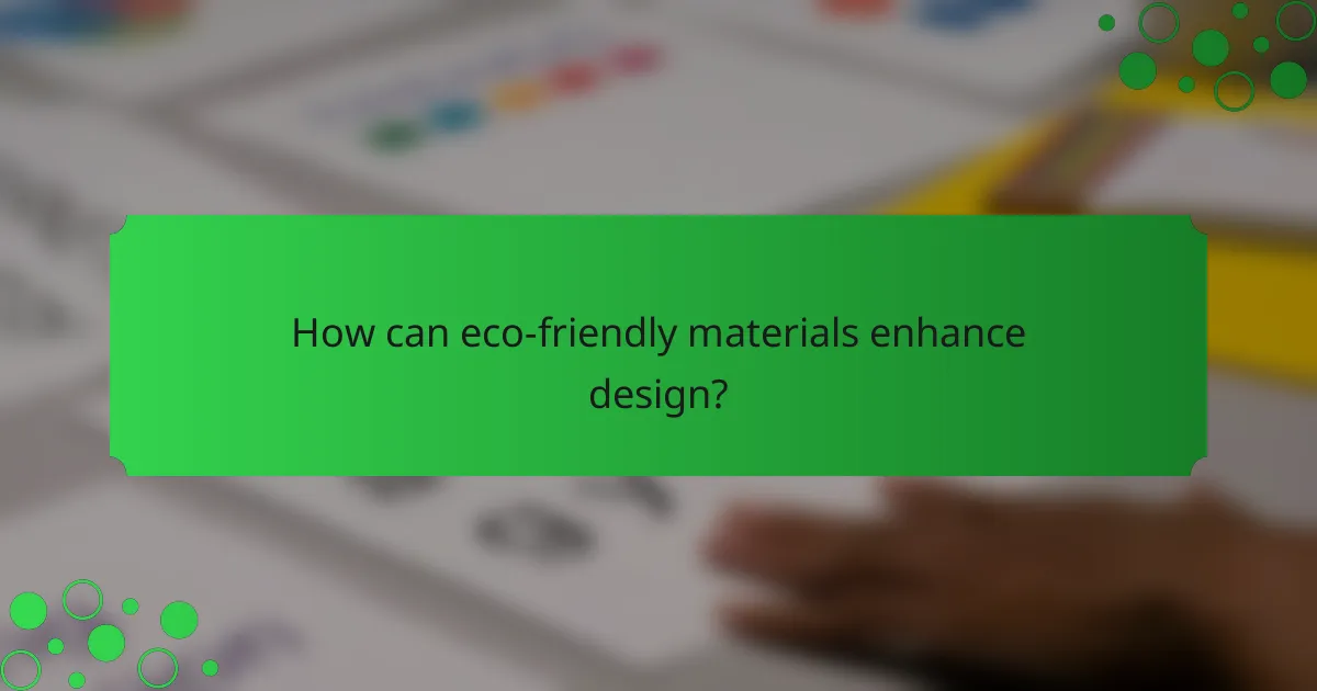 How can eco-friendly materials enhance design?