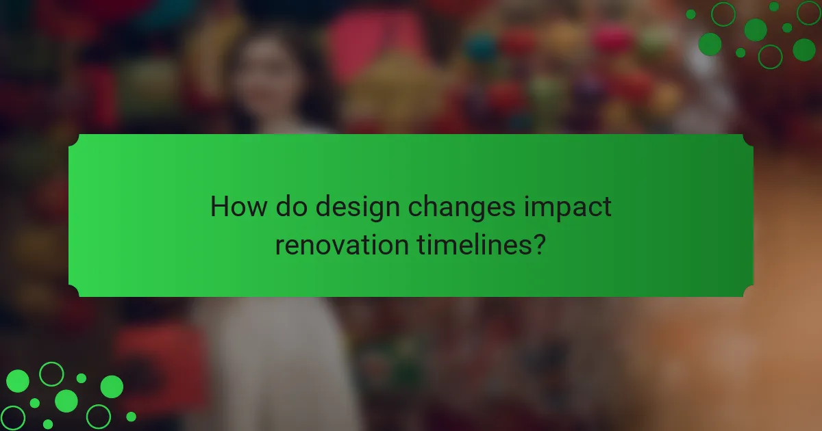How do design changes impact renovation timelines?