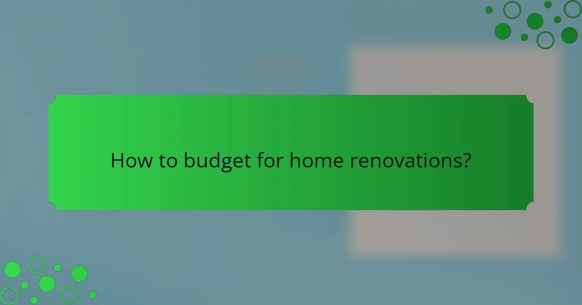 How to budget for home renovations?