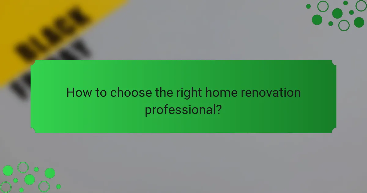 How to choose the right home renovation professional?