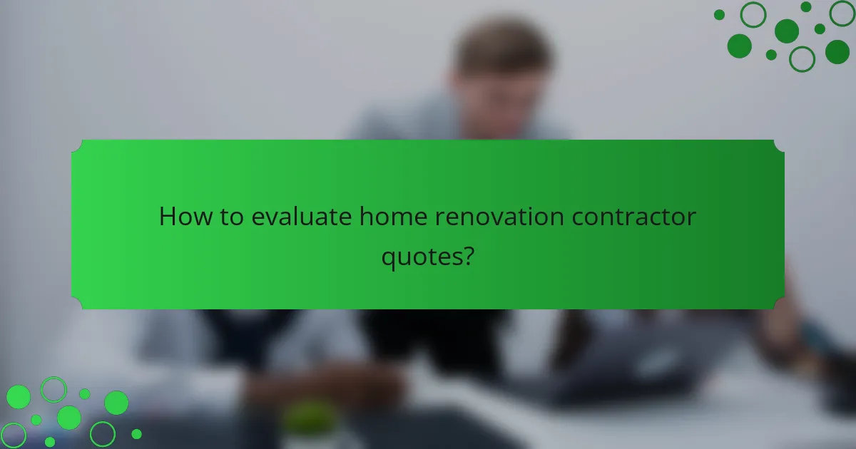 How to evaluate home renovation contractor quotes?