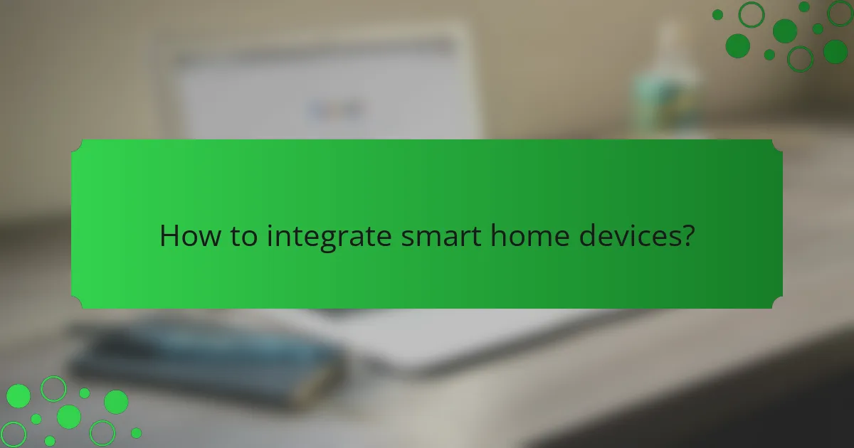How to integrate smart home devices?