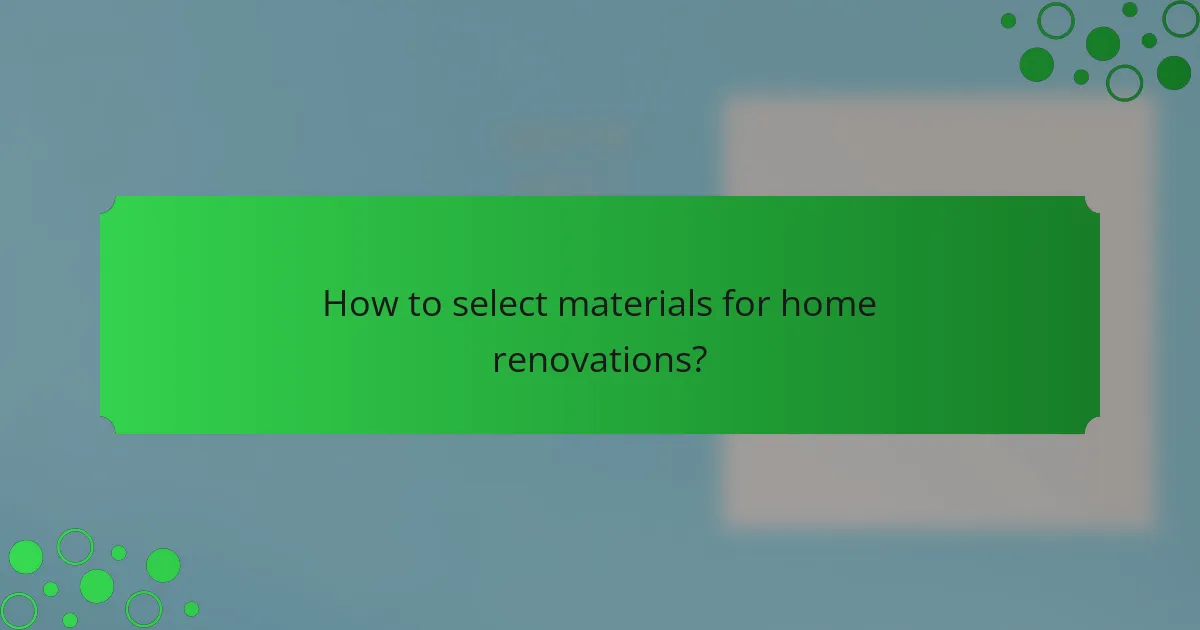 How to select materials for home renovations?