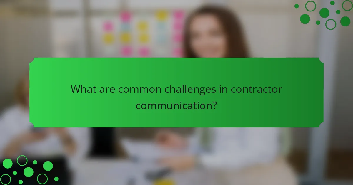 What are common challenges in contractor communication?