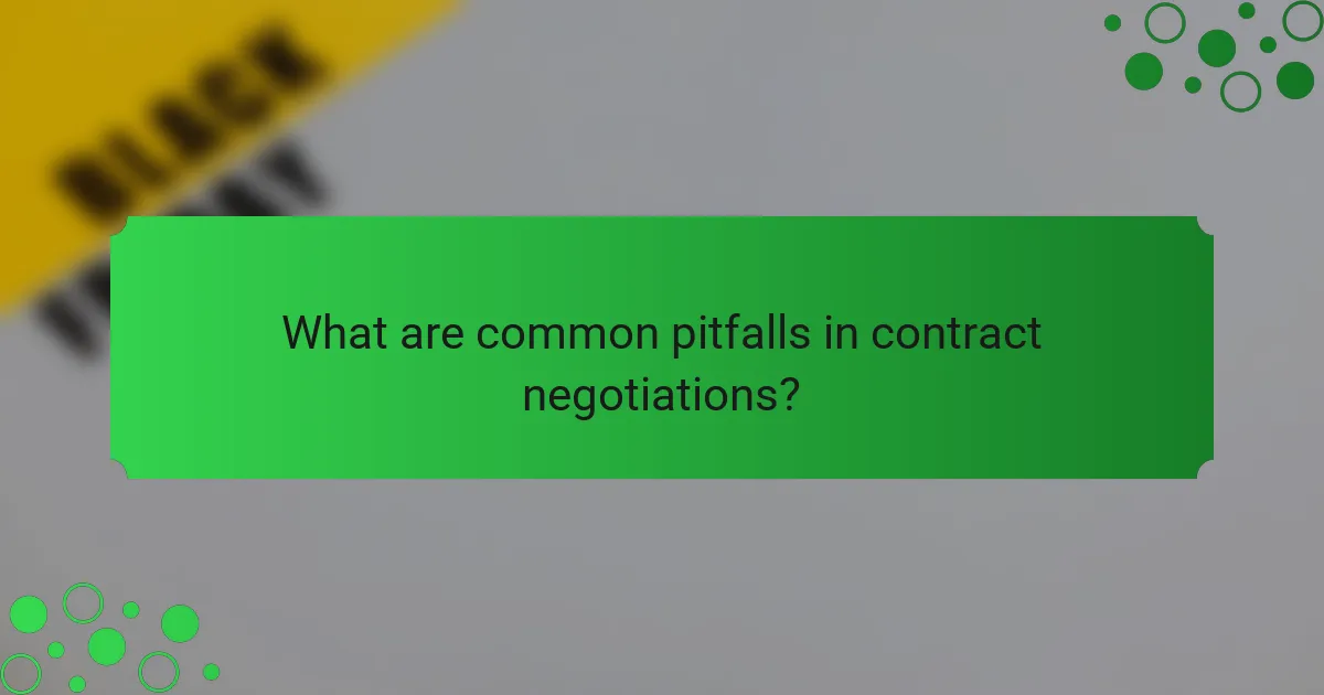 What are common pitfalls in contract negotiations?