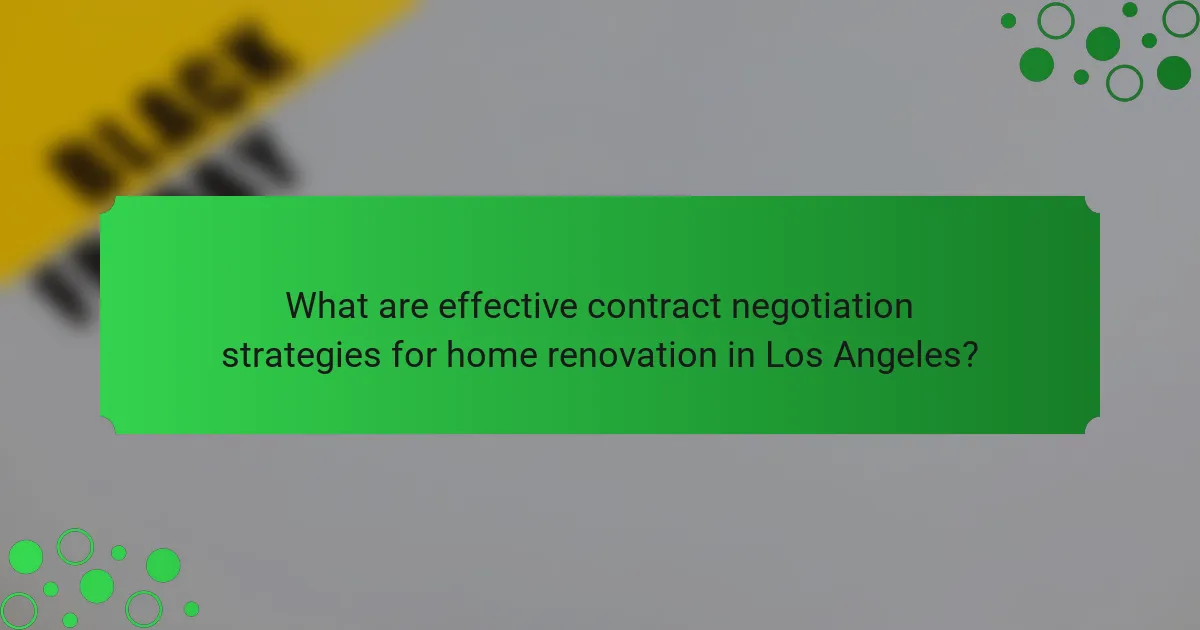 What are effective contract negotiation strategies for home renovation in Los Angeles?
