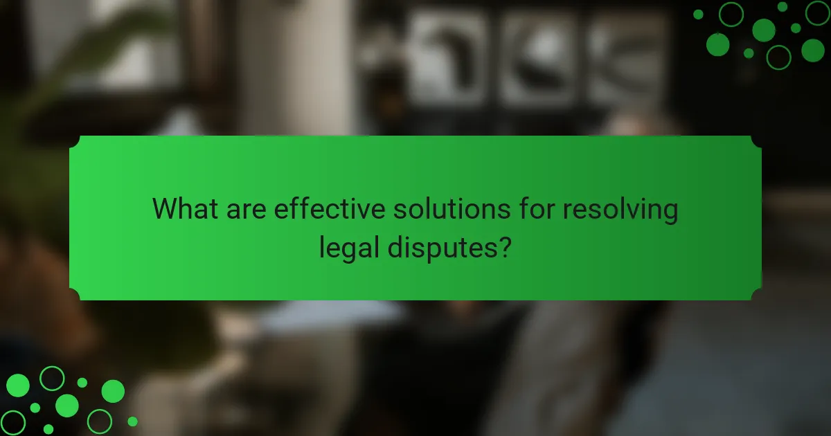 What are effective solutions for resolving legal disputes?