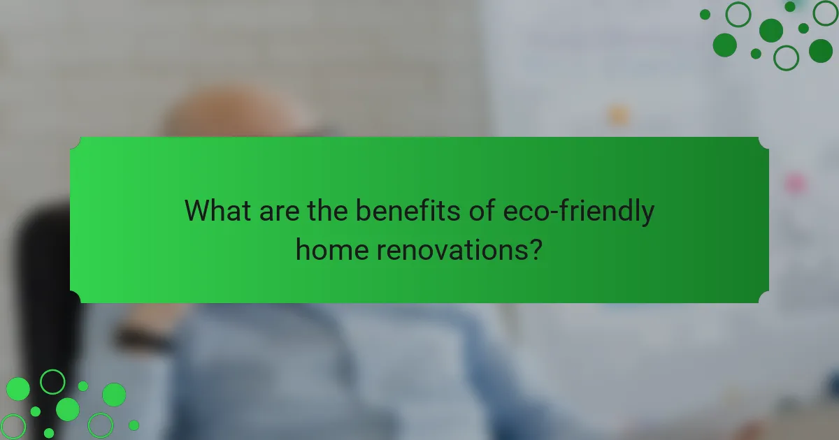 What are the benefits of eco-friendly home renovations?