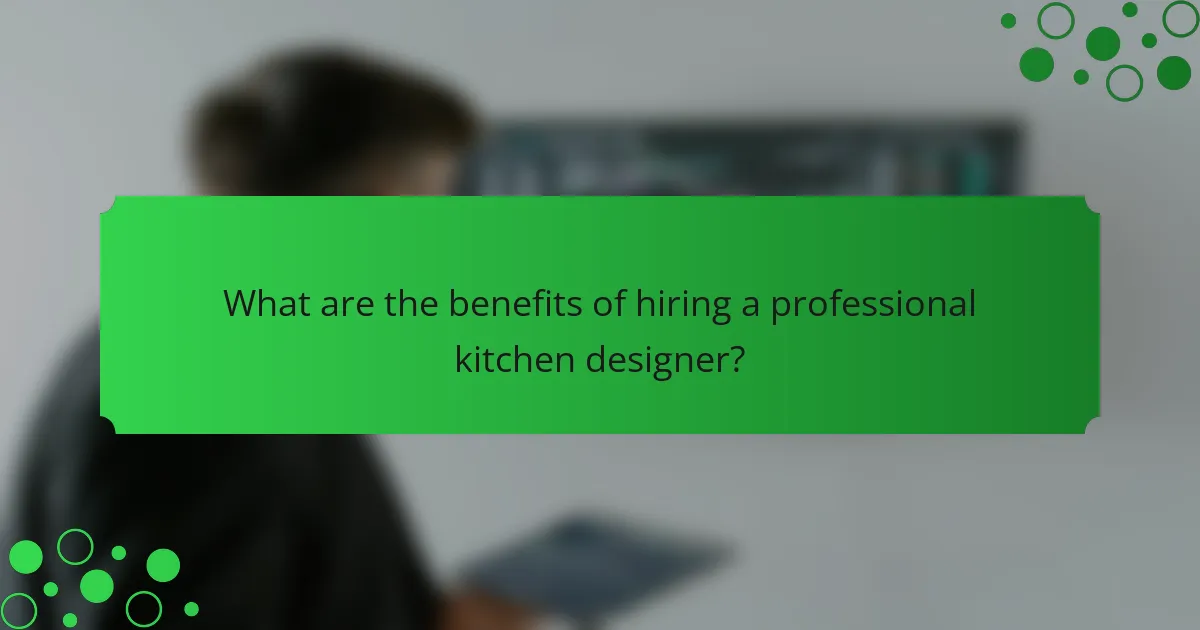 What are the benefits of hiring a professional kitchen designer?