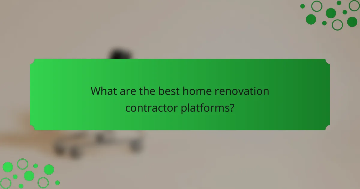 What are the best home renovation contractor platforms?