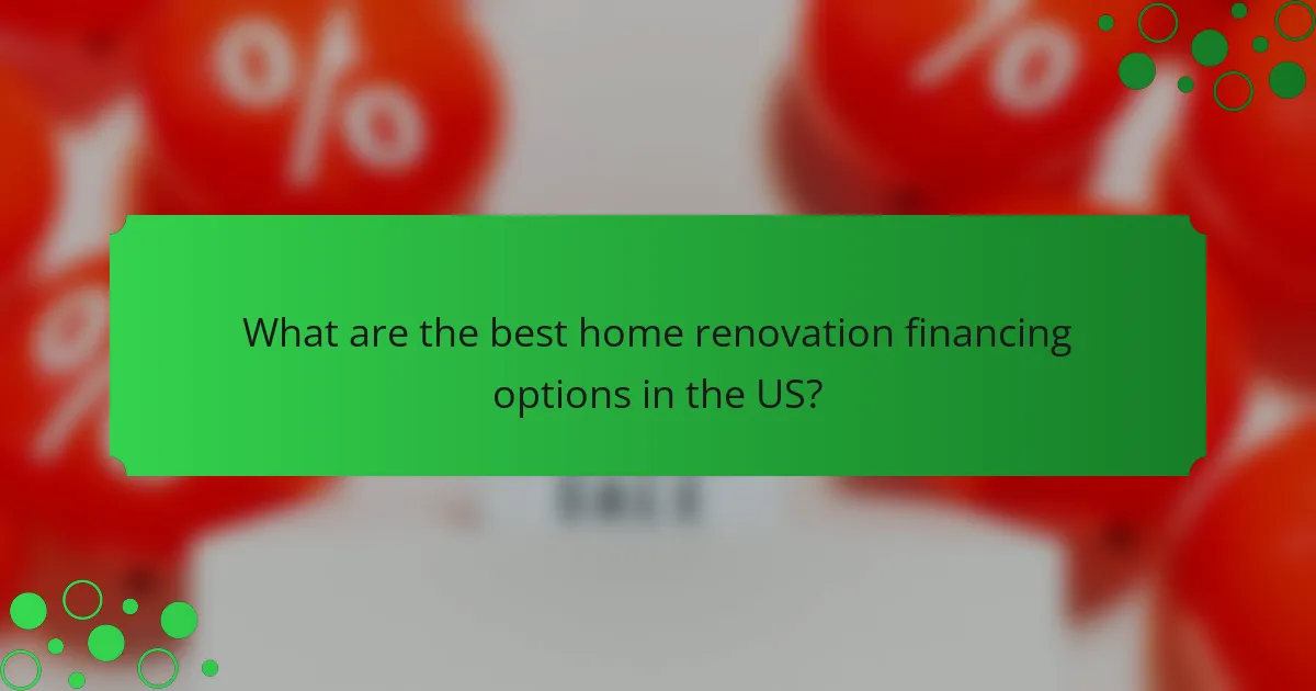 What are the best home renovation financing options in the US?