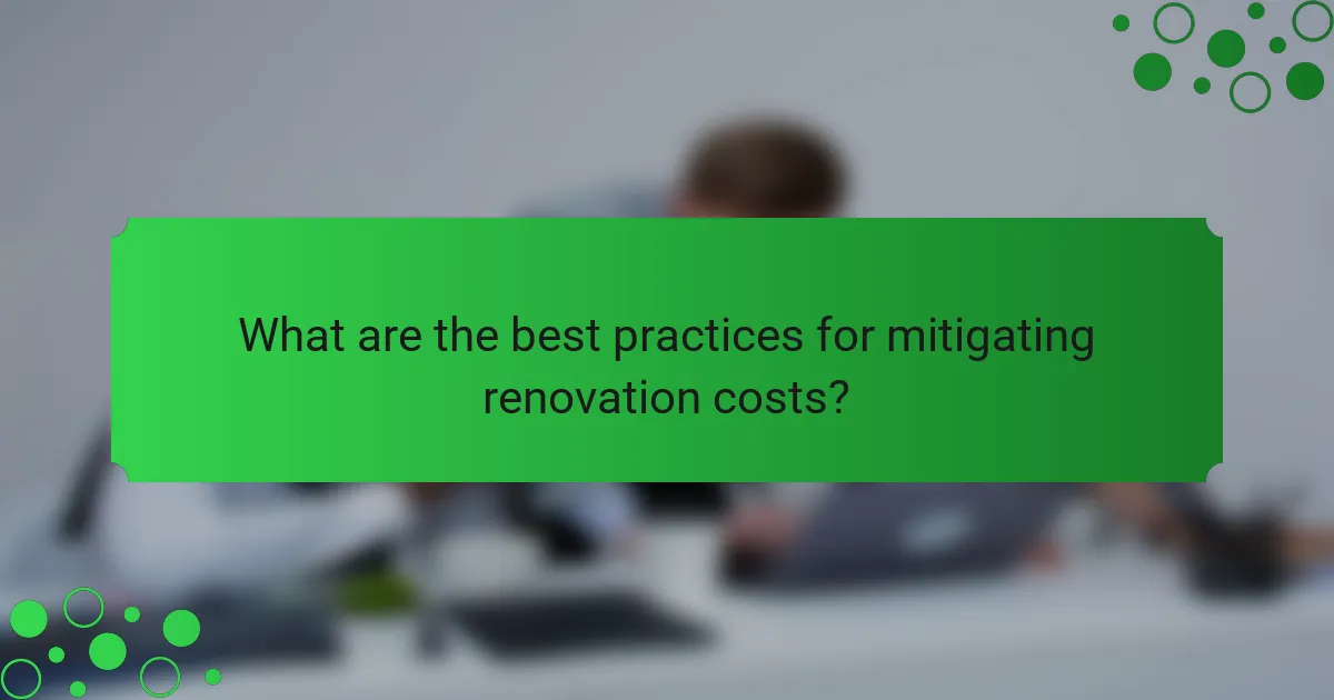 What are the best practices for mitigating renovation costs?