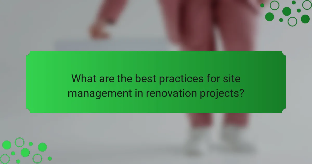 What are the best practices for site management in renovation projects?