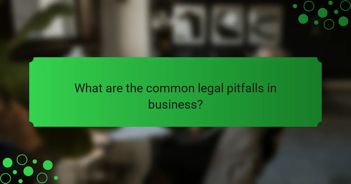 What are the common legal pitfalls in business?
