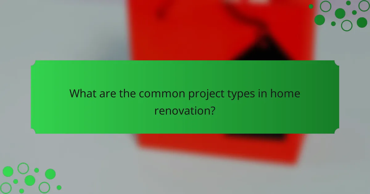 What are the common project types in home renovation?