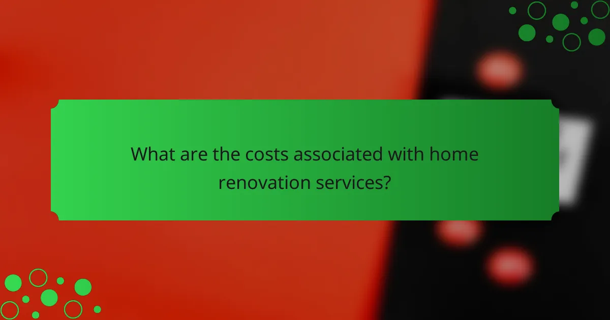 What are the costs associated with home renovation services?