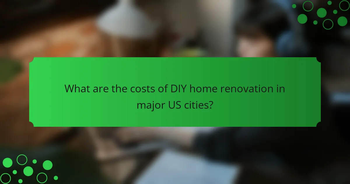 What are the costs of DIY home renovation in major US cities?