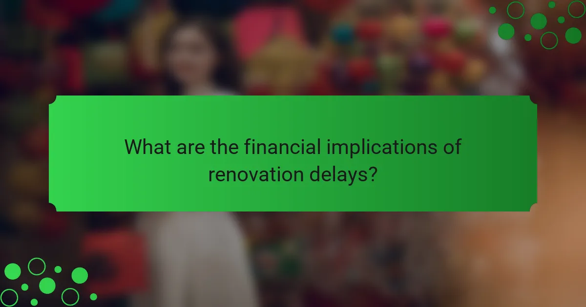 What are the financial implications of renovation delays?
