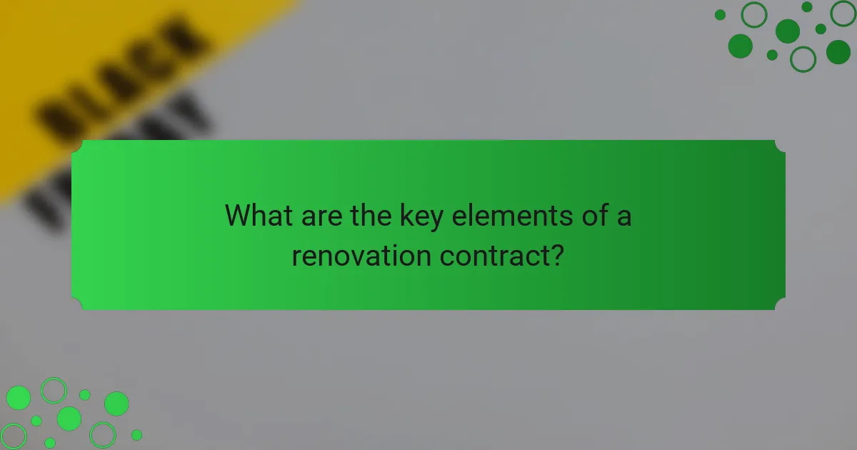 What are the key elements of a renovation contract?