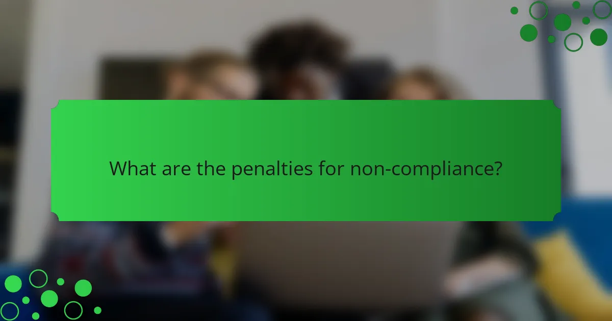 What are the penalties for non-compliance?