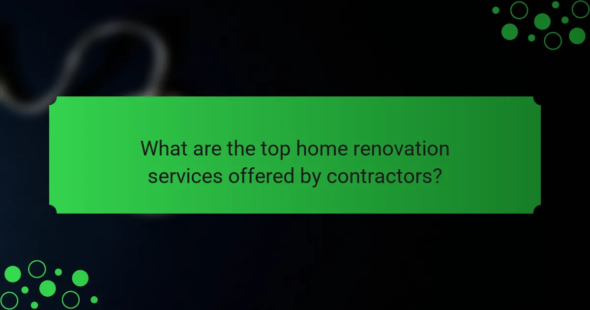 What are the top home renovation services offered by contractors?