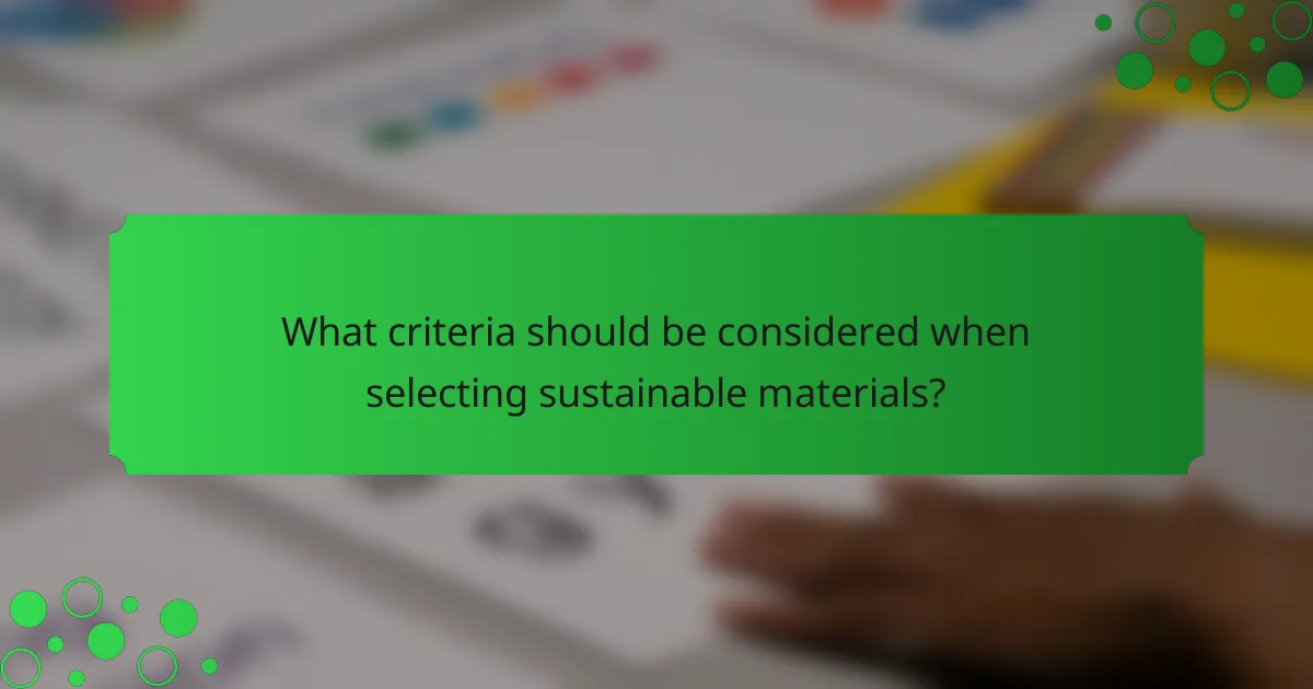 What criteria should be considered when selecting sustainable materials?