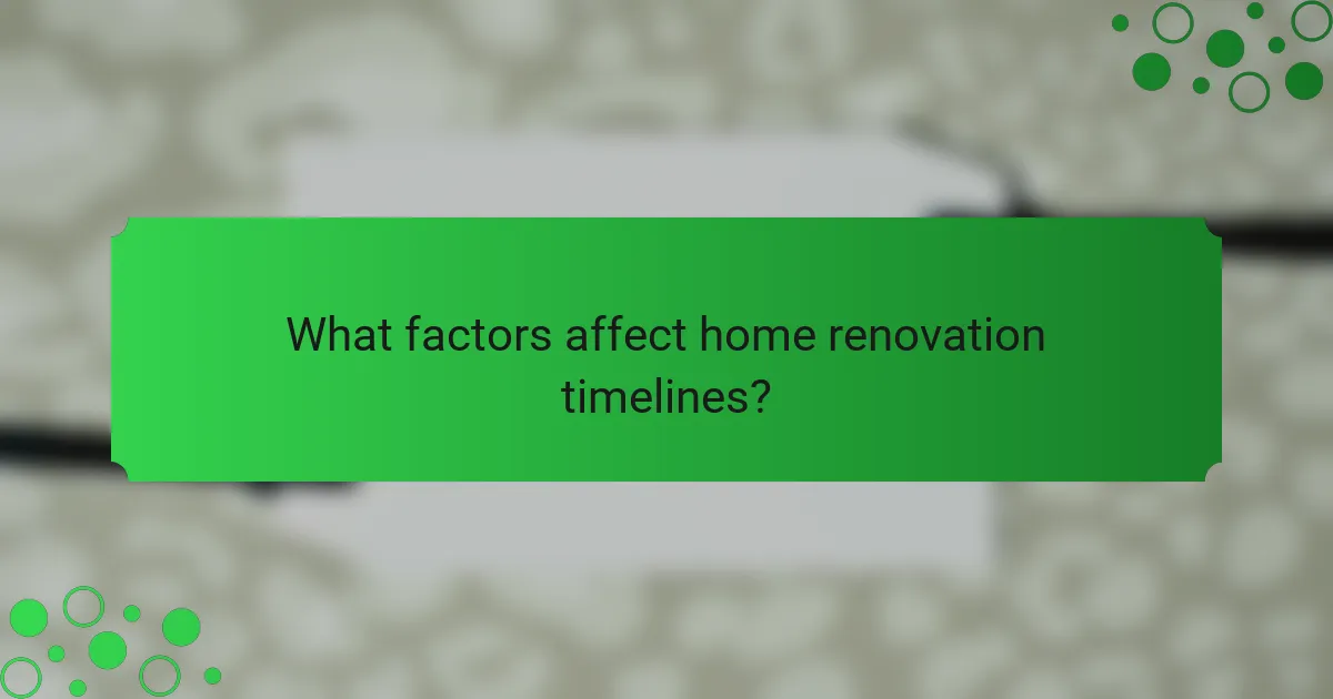 What factors affect home renovation timelines?