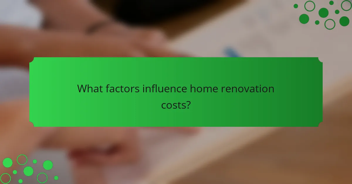 What factors influence home renovation costs?