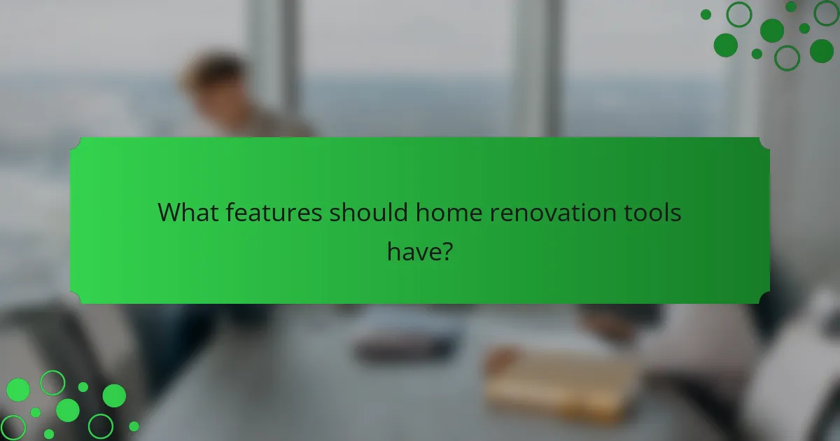 What features should home renovation tools have?