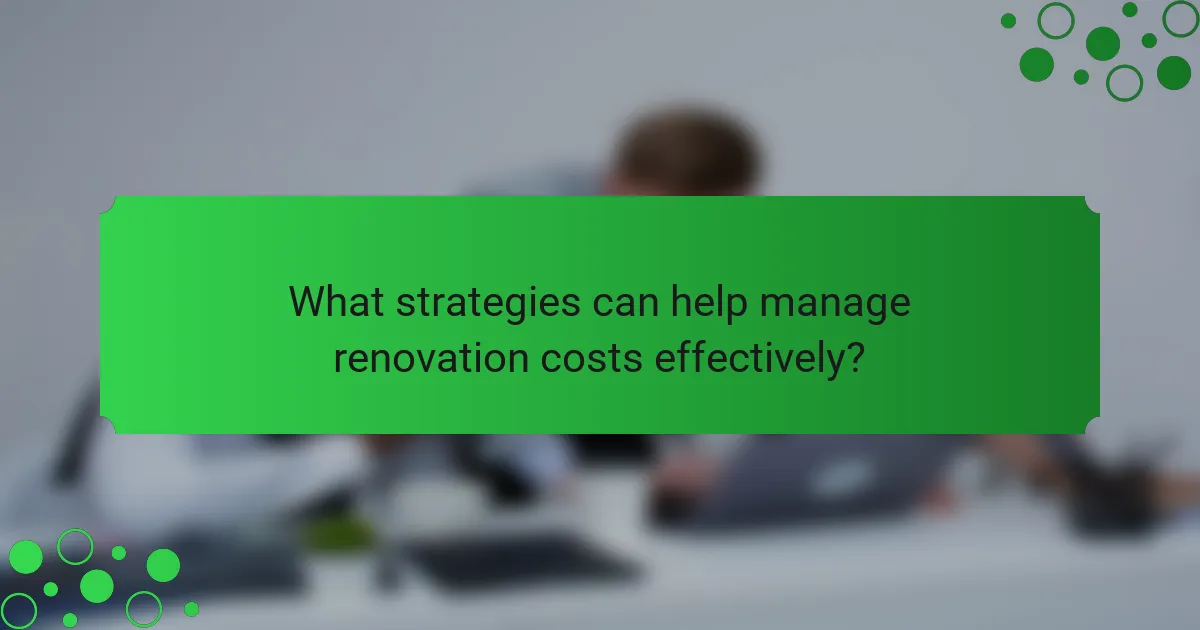 What strategies can help manage renovation costs effectively?