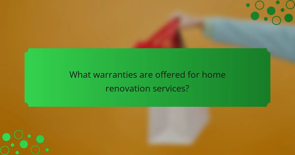 What warranties are offered for home renovation services?